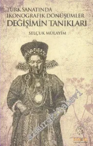 Türk Sanatında İkonografik Dönüşümler Değişimin Tanıkları -         2015