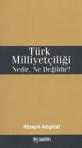 Türk Milliyetçiliği Nedir, Ne Değildir?