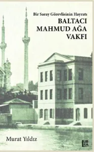 Bir Saray Görevlisinin Hayratı - Baltacı Mahmud Ağa Vakfı Murat Yıldız