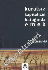Kuralsız Kapitalizm Batağında Emek -