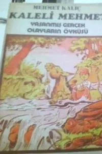 Kaleli Mehmet Yaşanmış Gerçek Olayların Öyküsü