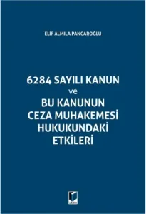 6284 Sayılı Kanun ve Bu Kanunun Ceza Muhakemesi Hukukundaki Etikleri