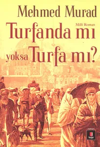 Turfanda mı yoksa Turfa mı?; Sultan Abdülaziz ve II. Abdülhamid Zamanında İslâmcı Bir Gencin Serüveni