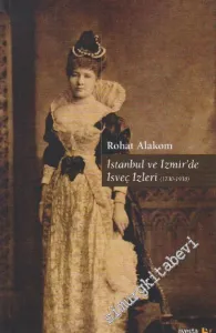 İstanbul ve İzmir'de İsveç İzleri 1730 - 1930 -        2014