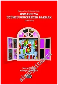 Osmanlı'ya Üçüncü Pencereden Bakmak (1299-1451) - Hamaset ve Nefretten Uzal -         2022