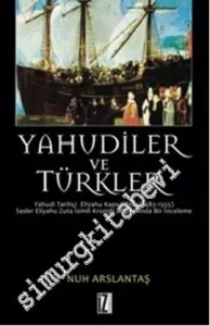 Yahudiler ve Türkler: Yahudi Tarihçi Eliyahu Kapsali'nin (1483-1555) Seder Eliyahu Zuta İsimli Kroniği Bağlamında Bir İnceleme -        2013