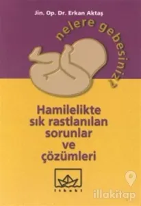 Nelere Gebesiniz? Hamilelikte Sık Rastlanılan Sorunlar ve Çözümleri