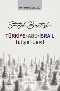 Stratejik Boyutuyla Türkiye-ABD-İsrail İlişkileri