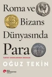 Roma Ve Bizans Dünyasında Para Tarihi Sikkelerden Okumak