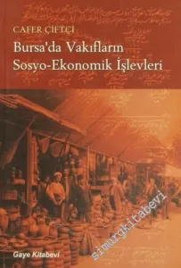 Bursa'da Vakıfların Sosyo - Ekonomik İşlevleri: Avarız Vakıfları - Hirfet Vakıfları Para Vakıfları - Selatin Vakıfları -        2004