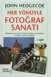 Her Yönüyle Fotoğraf Sanatı: Dünyanın En Ünlü Fotoğraf Kitapları Yazarından Fotoğraf Sanatı Teknikleri -        2008