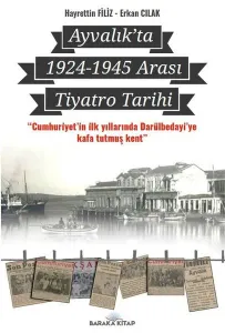 Ayvalık’ta 1924-1945 Arası Tiyatro Tarihi;"Cumhuriyet'in İlk Yıllarında Darülbedayi'ye Kafa Tutmuş Kent"