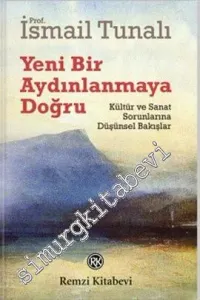 Yeni Bir Aydınlanmaya Doğru: Kültür ve Sanat Sorunlarına Düşünsel Bakışlar -         2013
