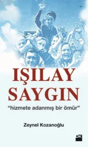 Işılay Saygın; Hizmete Adanmış Bir Ömür