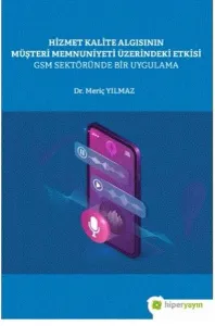Hizmet Kalite Algısının Müşteri Memnuniyeti Üzerindeki Etkisi GSM Sektöründe Bir Uygulama