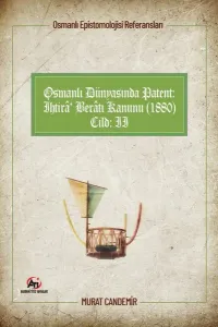 Osmanlı Epistemolojisi Referansları;Osmanlı Dünyasında Patent: İhtirâ Berâtı Kanunu (1880)