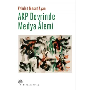 AKP DEVRİNDE MEDYA ÂLEMİ (HASARLI)