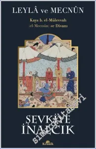 Leyla ve Mecnun: Kays b. el-Mülevvah (el-Mecnûn) ve Divanı -         2023