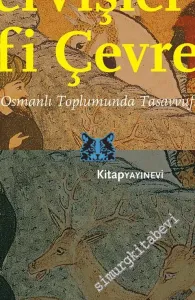 Dervişler ve Sufi Çevreler: Klasik Çağ Osmanlı Toplumunda Tasavvufi Şahsiyetler -