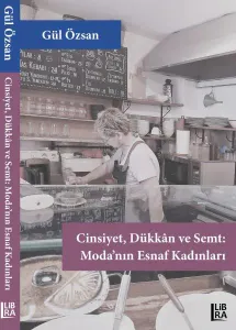 Cinsiyet, Dükkân ve Semt - Moda'nın Esnaf Kadınları