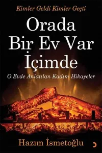 Orada Bir Ev Var İçimde;O Evde Anlatılan Kadim Hikayeler