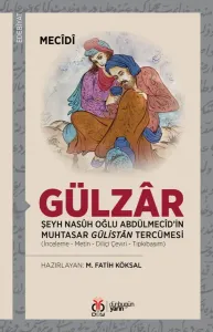 Gülzâr: Şeyh Nasûh Oğlu Abdülmecîd’in Muhtasar Gülistân Tercümesi