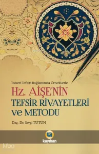 Hz. Aişenin Tefsir Rivayetleri ve Metodu