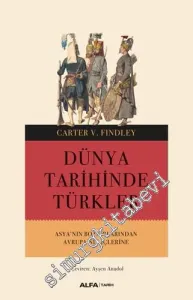 Asya'nın Bozkırlarından Avrupa'nın İçlerine Dünya Tarihinde Türkler -