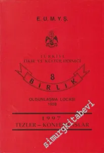 E. U. M Y. Ş. Türkiye Fikir ve Kültür Derneği 8 Birlik Olgunlaşma Locası 1928 - 1997 Tezler - Konferanslar -        1998