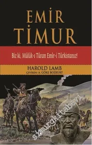 Emir Timur: Biz ki, Mülük-ı Türan Emir-i Türkistanız! -         2016