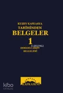 Kuzey Kafkasya Tarihinden Belgeler -1-; Osmanlı Arşiv Belgeleri