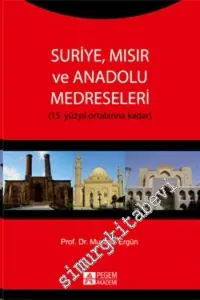 Suriye Mısır ve Anadolu Medreseleri: 15. Yüzyıl Ortalarına Kadar -         2014