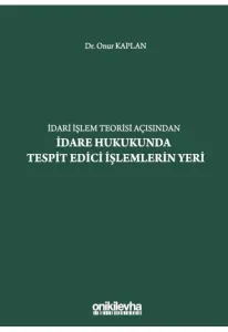 İdari İşlem Teorisi Açısından İdare Hukukunda Tespit Edici İşlemlerin Yeri