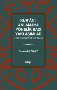 Kur'ân'ı Anlamaya Yönelik Bazı Yaklaşımlar  (Nass-Olgu İlişkisi ve Tarihsellik)