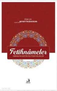 Fetihnameler ;Osmanlı’da Zaferin Muhteşem Belgeleri