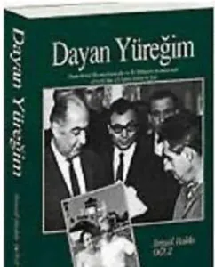 Dayan Yüreğim Demokrasi Komedyasında ve İş Dünyası Arenalarında Atatürk Cumhuriyetçisi