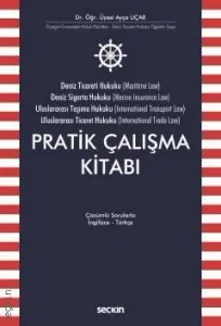 Deniz Ticaret Hukuku, Deniz Sigorta Hukuku, Uluslararası Taşıma Hukuku, Uluslararası Ticaret Hukuku Pratik Çalışma Kitabı