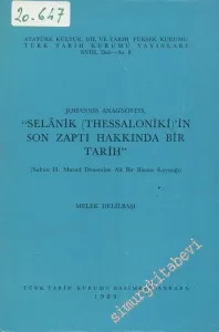Johannis Anagnostis, Selanik ( Thessaloniki ) nin Son Zaptı Hakkında  Bir Tarih -Sultan 2. Murat Dönemine Ait Bir Bizans Kaynağı -        1989
