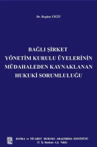 Bağlı Şirket Yönetim Kurulu Üyelerinin Müdahaleden Kaynaklanan Hukuki Sorumluluğu