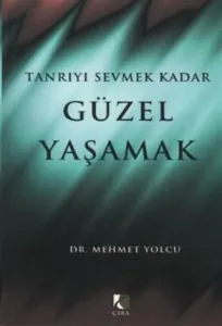 TANRIYI SEVMEK KADAR GÜZEL YAŞAMAK