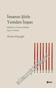 İnsanın Şiirle Yeniden İnşası: Safahat'ta Zaman, Mekân, Eşya ve İnsan -