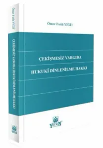 Çekişmesiz Yargıda Hukuki Dinlenilme Hakkı