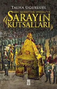Asr-ı Saadet'ten Osmanlı'ya Sarayın Kutsalları