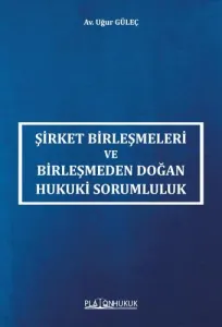 Şirket Birleşmeleri ve Birleşmeden Doğan Hukuki Sorumluluk