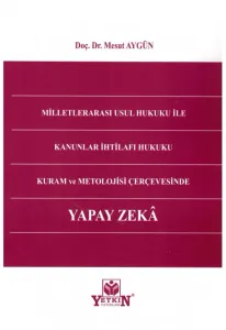 Milletlerarası Usul Hukuku ile Kanunlar İhtilafı Hukuku Kuram ve Metolojisi Çerçevesinde Yapay Zeka