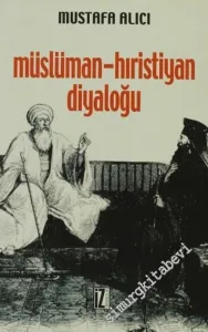 Müslüman - Hıristiyan Diyaloğu: Tarihçesi, Çeşitleri, Hedefleri, Problemleri -         2011