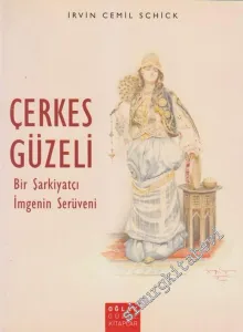 Çerkes Güzeli: Bir Şarkiyatçı İmgenin Serüveni -         2004