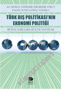 Türk Dış Politikasının Ekonomi Politiği: Büyük Sorulara Küçük Yanıtlar -         2015