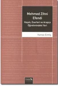 Mehmed Zihni Efendi Hayatı, Eserleri ve Arapça Öğretimindeki Yeri