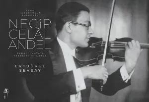 Türk Tangosunun Kurucusu Necip Celal Andel; Sanatı-Hayatı-Yaşadığı İstanbul